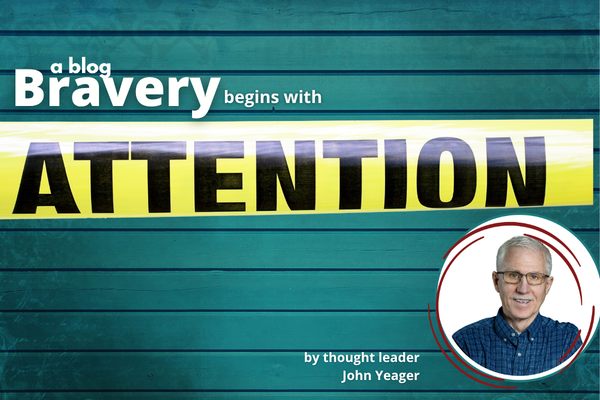 Bravery Begins with Attention